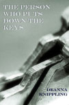 The Person Who Puts Down the Keys by DeAnna Knippling